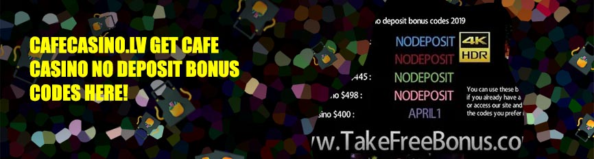 Cafe casino no deposit bonus codes 2019