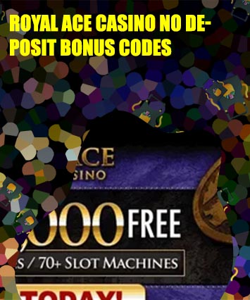 Royal ace casino 300 no deposit bonus codes